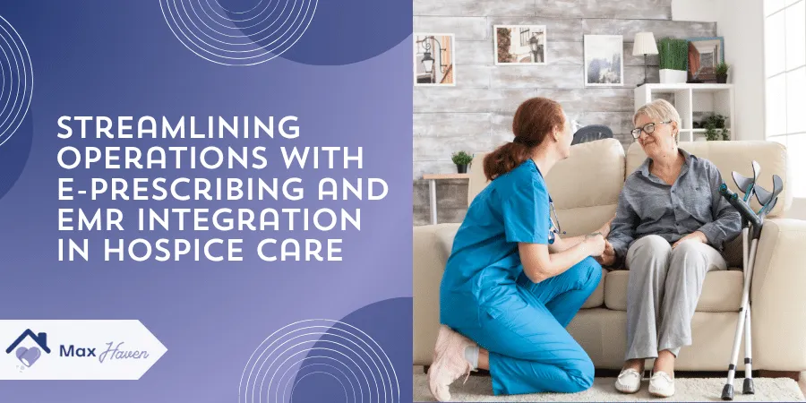 Streamlining Operations with E-Prescribing and EMR Integration in Hospice Care